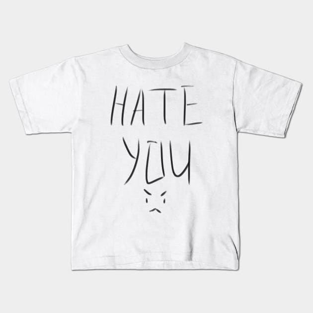 Hate You >:( Kids T-Shirt by MtreTyTwo